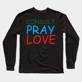 Consult Pray Love Creative Job Typography Design Long Sleeve T-Shirt